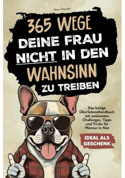 365 Wege, deine Frau nicht in den Wahnsinn zu treiben