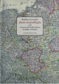 Baśń niepodległa czyli w stronę politologii kultury Wykłady witebskie