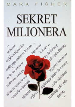 Sekret milionera. Milioner wyjawia tajemnice szybkiego zdobycia fortuny