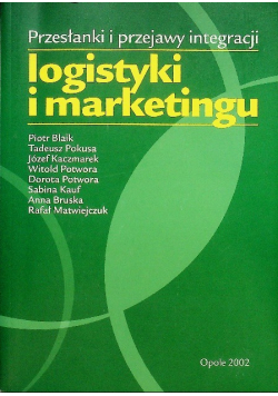 Przesłanki i przejawy integracji logistyki i marketingu