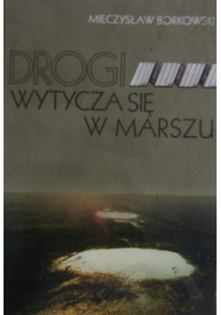 Drogi wytycza się w marszu