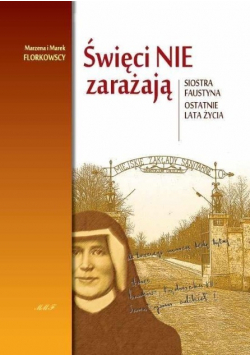 Święci nie zarażają Siostra Faustyna