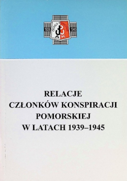 Relacje członków konspiracji pomorskiej w latach 1939-1945