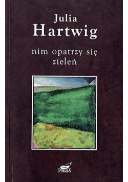 Nim opatrzy się zieleń Wybór wierszy