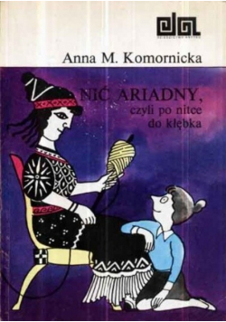 Nić Ariandy Nić Ariadny, czyli Po nitce do kłębka