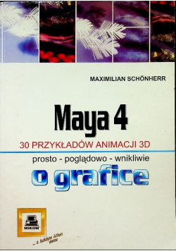 Maya 4 30 przykładów animacji 3D prosto-poglądowo-wnikliwie o grafice
