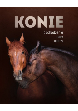 Konie. Pochodzenie, rasy, cechy