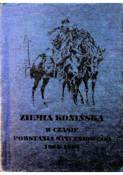Ziemia konińska w czasie powstania styczniowego 1863-1864 Tom 1