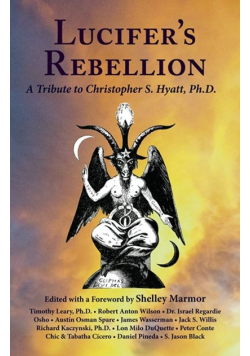 Lucifer's Rebellion: A Tribute to Christopher S Hyatt, Ph.D.