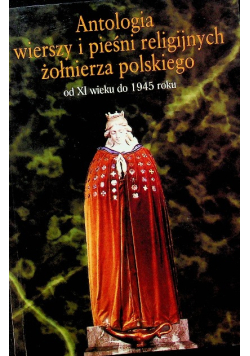 Antologia wierszy i pieśni religijnych żołnierza polskiego od XI w do 1945 r.