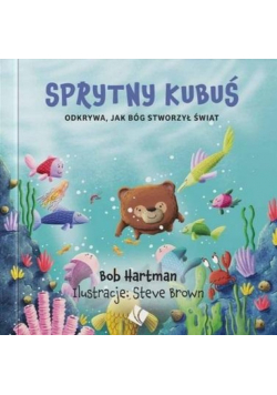 Sprytny Kubuś odkrywa jak Bóg stworzył świat