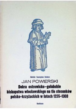 Dobra ostrowicko golubskie biskupstwa włocławskiego na tle stosunków polsko krzyżackich w latach 1235 - 1308