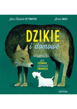 Dzikie i domowe Jak człowiek udomowił zwierzęta