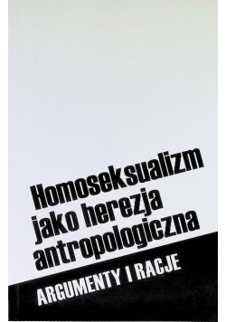 Homoseksualizm Jako Herezja Antropologiczna
