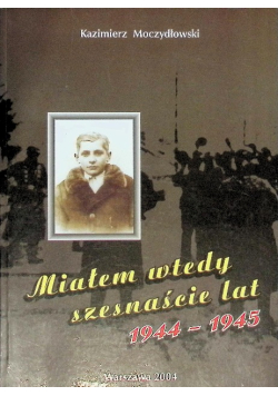 Miałem Wtedy Szesnaście Lat