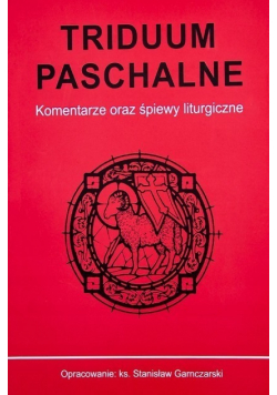 Triduum Paschalne Komentarze oraz śpiewy liturgiczne
