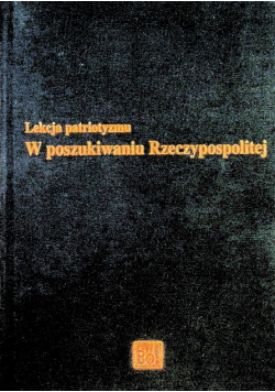 Lekcja patriotyzmu W poszukiwaniu Rzeczypospolitej