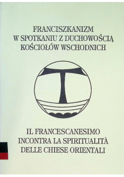 Franciszkanizm w spotkaniu z duchowością kościołów wschodnich, Tom I