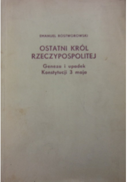 Ostatni król Rzeczypospolitej Geneza i upadek Konstytucji 3 maja