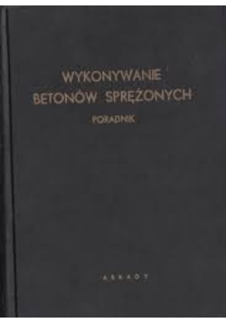 Wykonywanie betonów sprężonych Poradnik