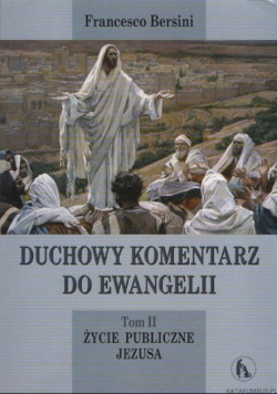 Duchowy komentarz do Ewangelii Tom II Życie publiczne Jezusa