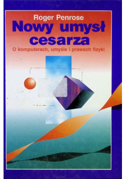 Nowy umysł cesarza O komputerach, umyśle i prawach fizyki