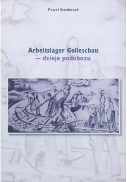 Arbeitslager Golleschau - dzieje podobozu