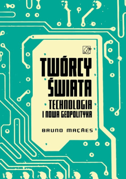 Twórcy świata technologia i nowa geopolityka