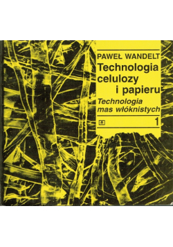 Technologia celulozy i papieru Tom 1