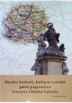Skarby historii kultury i sztuki gmin pogranicza Gorzyce i Dolna Lutynia