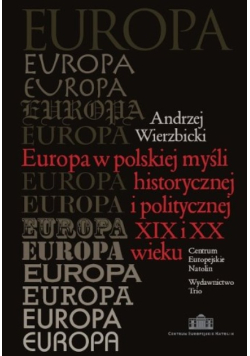 Europa w polskiej myśli historycznej i politycznej XIX i XX wieku