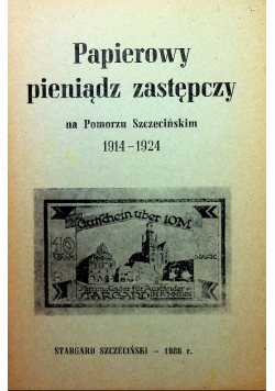 Papierowy pieniadz zastępczy na Pomorzu Szczecińskim 1914 - 1924