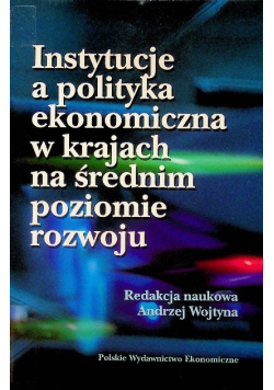 Instytucje a polityka ekonomiczna w krajach na średnim poziomie rozwoju