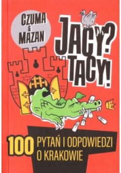 Jacy Tacy 100 pytań i odpowiedzi o Krakowie