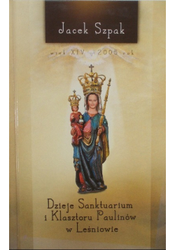Dzieje Sanktuarium i Klasztoru Paulinów w Leśniowie