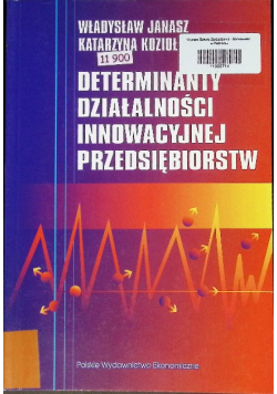 Determinanty działalności innowacyjnej przedsiębiorstw