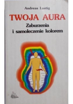 Twoja aura Zaburzenia i samoleczenie kolorem