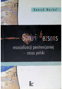 Sens i bezsens resocjalizacji penitencjarnej casus polski