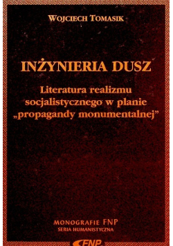 Inżynieria dusz Literatura realizmu socjalistycznego na planie propagandy monumentalnej
