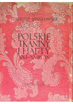 Polskie tkaniny i hafty XVI - XVIII w.