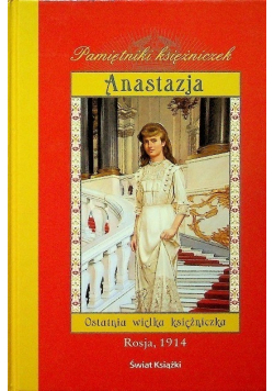 Anastazja Anastazja. Ostatnia wielka księżniczka
