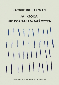 Ja, która nie poznałam mężczyzn