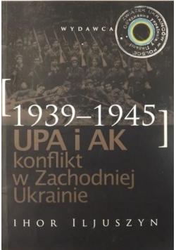 UPA i AK Konflikt w Zachodniej Ukrainie 1939 - 1945