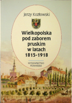 Wielkopolska pod zaborem pruskim w latach 1815  1918