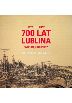 700 lat Lublina Wielki jubileusz Podsumowanie