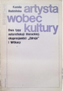 Artysta wobec kultury Dwa typy autorefleksji literackiej: ekspresjoniści Zdroju i Witkacy