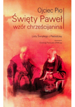 Święty Paweł wzór chrześcijanina Listy Świętego z Pietrelciny