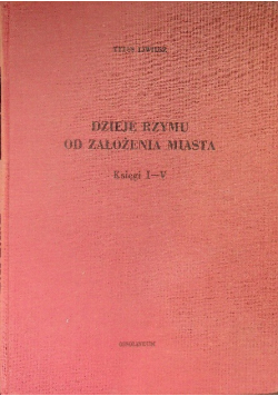 Dzieje Rzymu od założenia miasta Księgi I - V