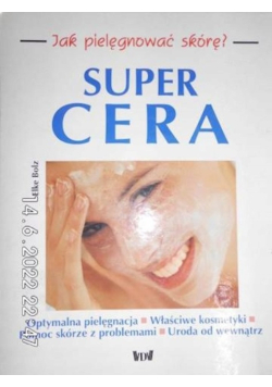 Super cera, jak pielęgnować skórę ?