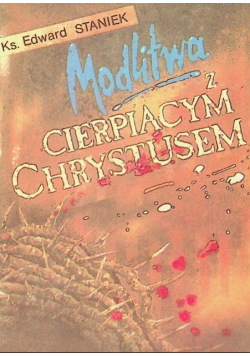 Modlitwa z cierpiącym Chrystusem